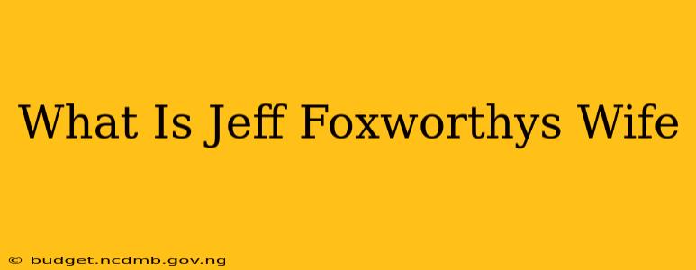 What Is Jeff Foxworthys Wife