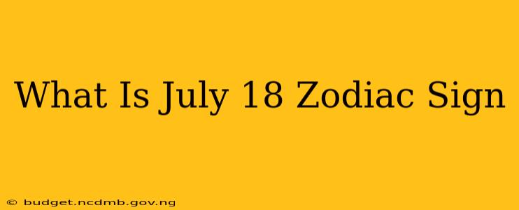 What Is July 18 Zodiac Sign