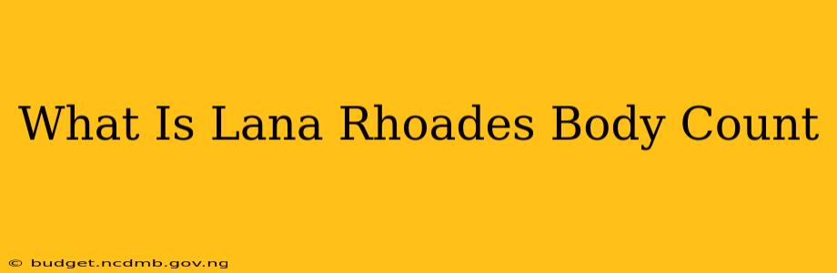 What Is Lana Rhoades Body Count