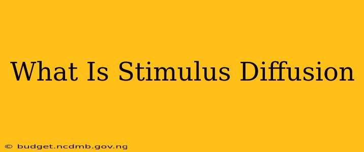 What Is Stimulus Diffusion