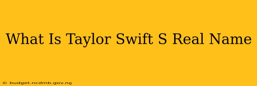 What Is Taylor Swift S Real Name