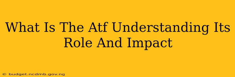 What Is The Atf Understanding Its Role And Impact