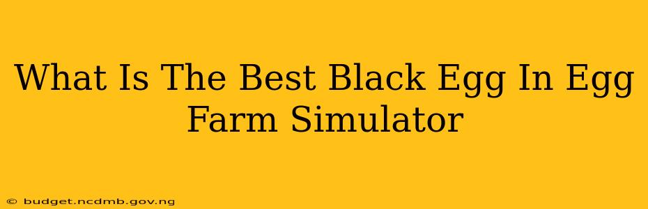 What Is The Best Black Egg In Egg Farm Simulator
