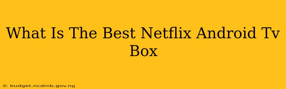 What Is The Best Netflix Android Tv Box