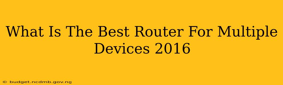 What Is The Best Router For Multiple Devices 2016