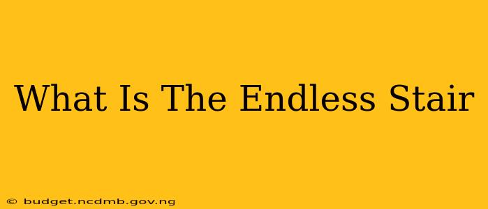 What Is The Endless Stair