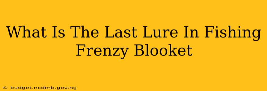 What Is The Last Lure In Fishing Frenzy Blooket