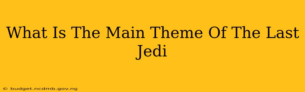What Is The Main Theme Of The Last Jedi
