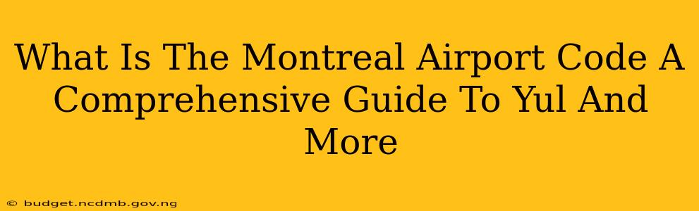 What Is The Montreal Airport Code A Comprehensive Guide To Yul And More