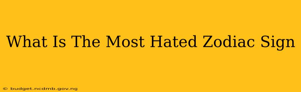 What Is The Most Hated Zodiac Sign