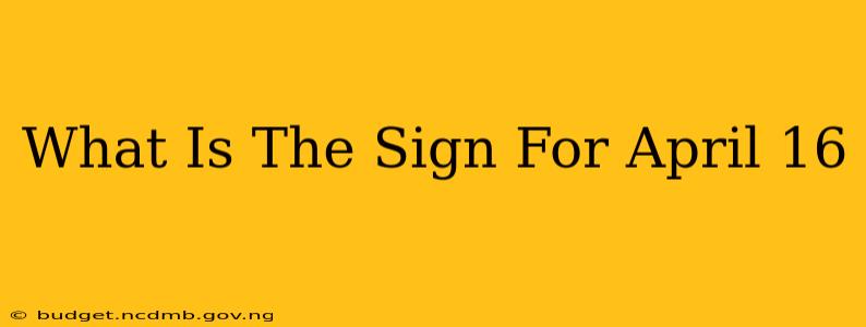 What Is The Sign For April 16