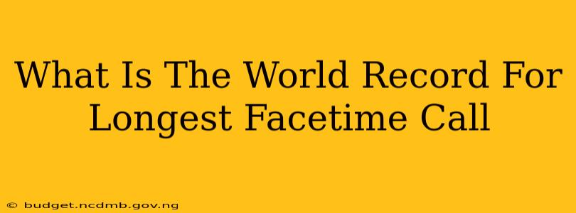 What Is The World Record For Longest Facetime Call