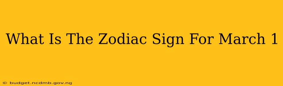 What Is The Zodiac Sign For March 1