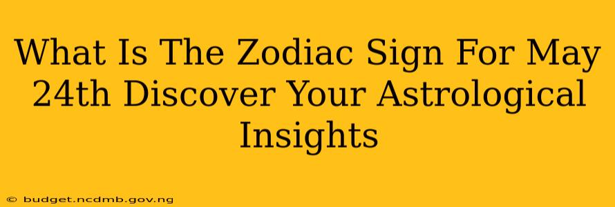 What Is The Zodiac Sign For May 24th Discover Your Astrological Insights