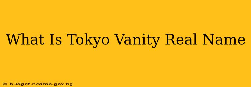 What Is Tokyo Vanity Real Name