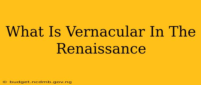 What Is Vernacular In The Renaissance