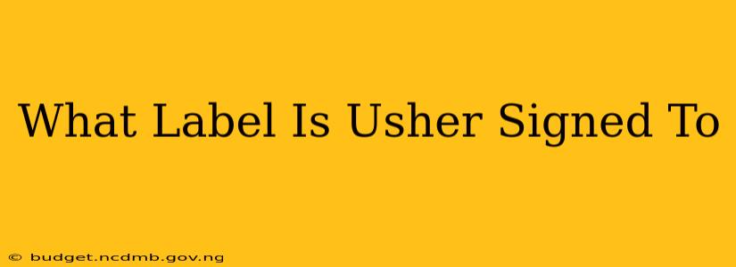 What Label Is Usher Signed To