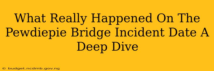 What Really Happened On The Pewdiepie Bridge Incident Date A Deep Dive
