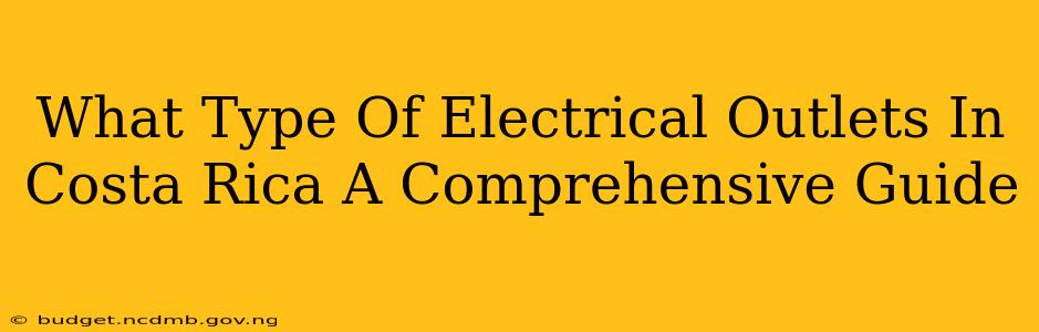 What Type Of Electrical Outlets In Costa Rica A Comprehensive Guide