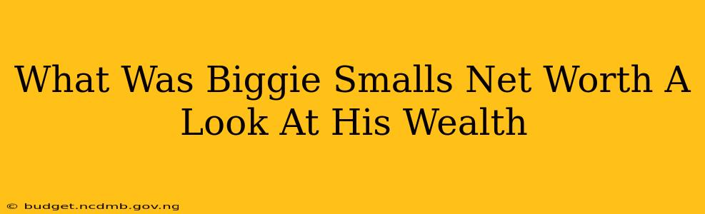 What Was Biggie Smalls Net Worth A Look At His Wealth