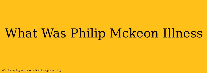 What Was Philip Mckeon Illness