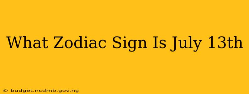 What Zodiac Sign Is July 13th