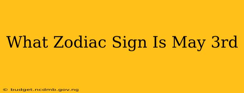 What Zodiac Sign Is May 3rd