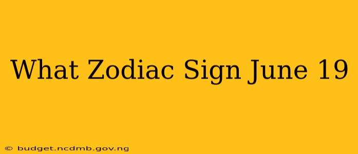 What Zodiac Sign June 19