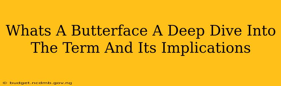 Whats A Butterface A Deep Dive Into The Term And Its Implications