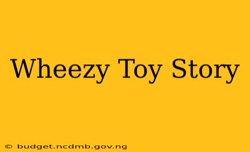 Wheezy Toy Story