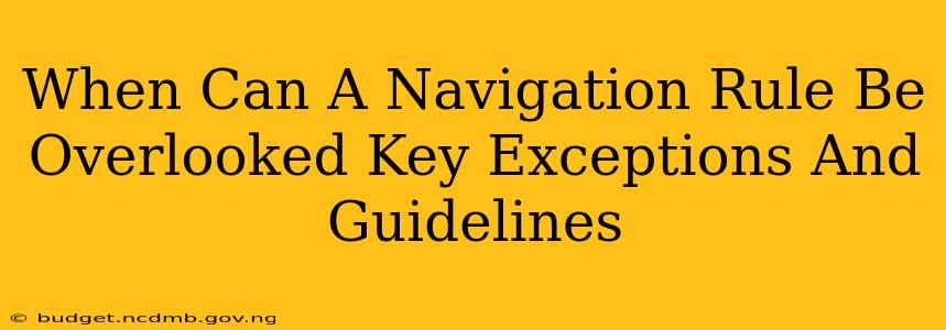 When Can A Navigation Rule Be Overlooked Key Exceptions And Guidelines