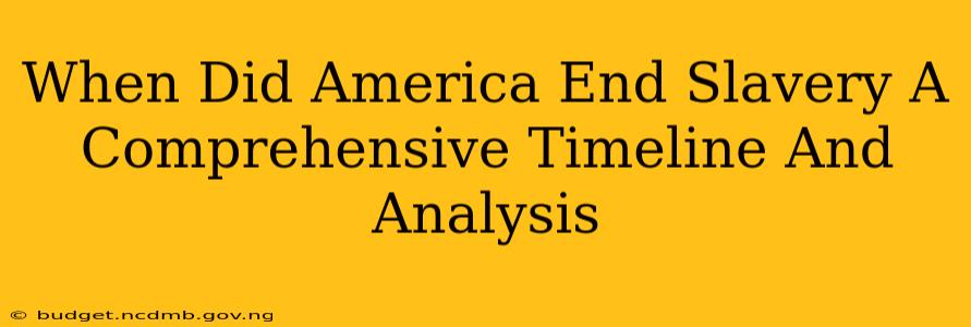When Did America End Slavery A Comprehensive Timeline And Analysis