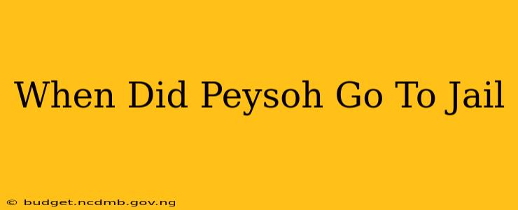 When Did Peysoh Go To Jail
