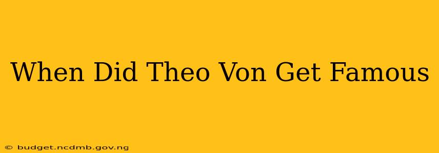 When Did Theo Von Get Famous