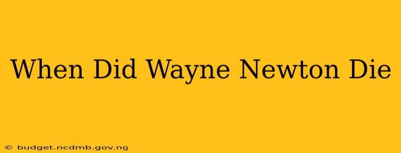 When Did Wayne Newton Die
