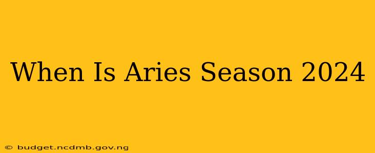 When Is Aries Season 2024