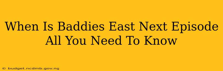 When Is Baddies East Next Episode All You Need To Know