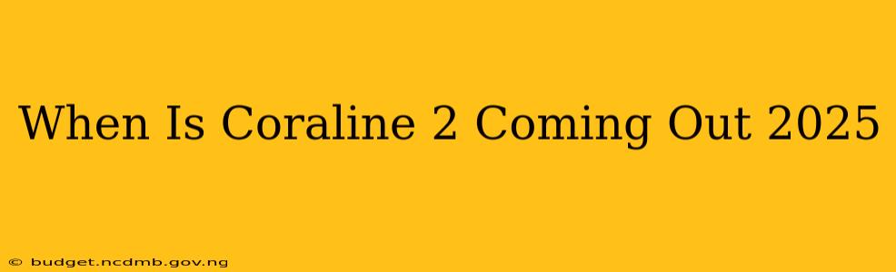 When Is Coraline 2 Coming Out 2025