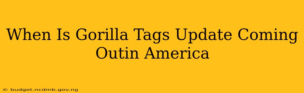 When Is Gorilla Tags Update Coming Outin America