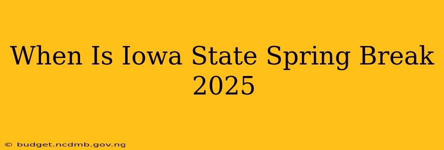 When Is Iowa State Spring Break 2025