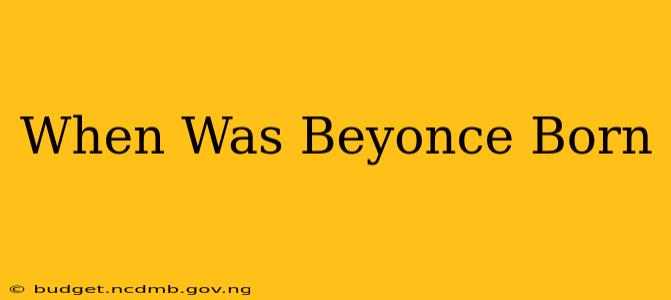 When Was Beyonce Born