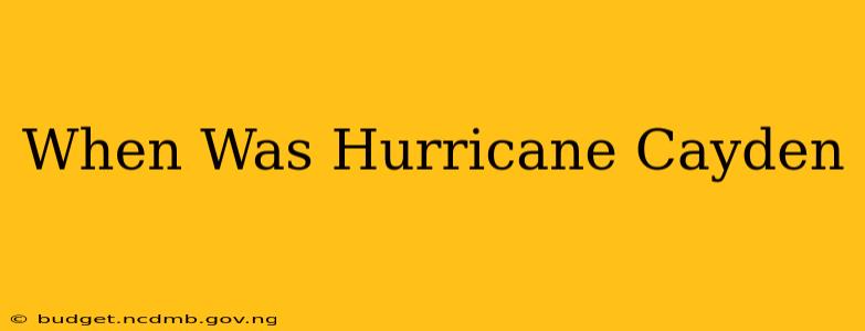 When Was Hurricane Cayden