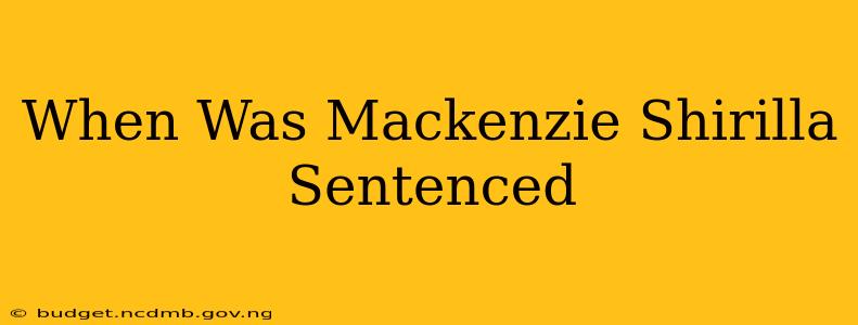 When Was Mackenzie Shirilla Sentenced