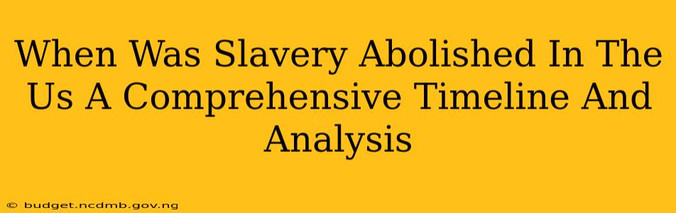 When Was Slavery Abolished In The Us A Comprehensive Timeline And Analysis