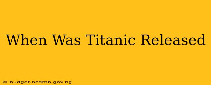 When Was Titanic Released
