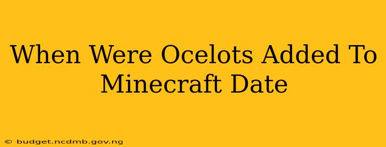 When Were Ocelots Added To Minecraft Date