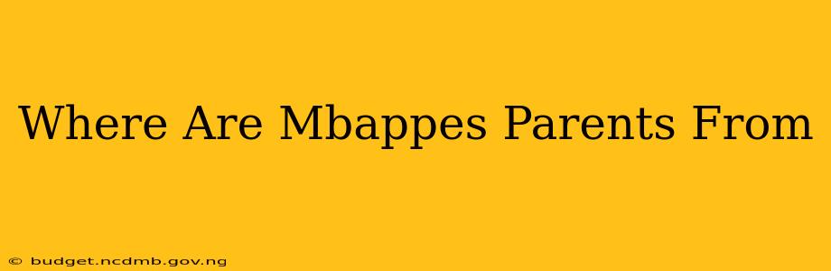 Where Are Mbappes Parents From