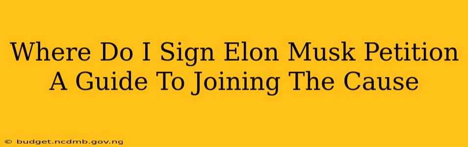 Where Do I Sign Elon Musk Petition A Guide To Joining The Cause