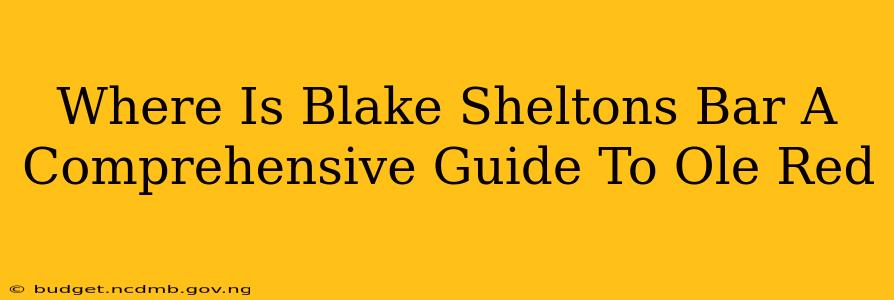 Where Is Blake Sheltons Bar A Comprehensive Guide To Ole Red