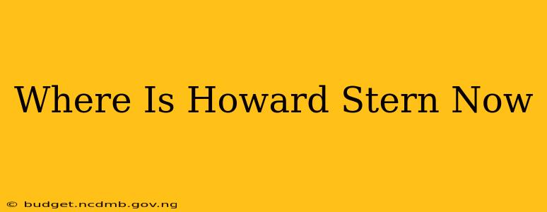 Where Is Howard Stern Now